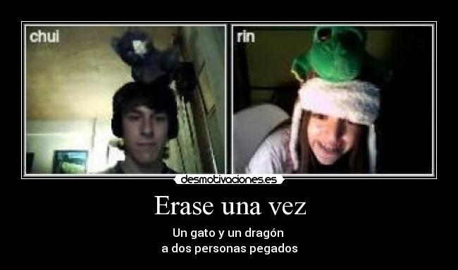 Erase una vez - Un gato y un dragón 
a dos personas pegados