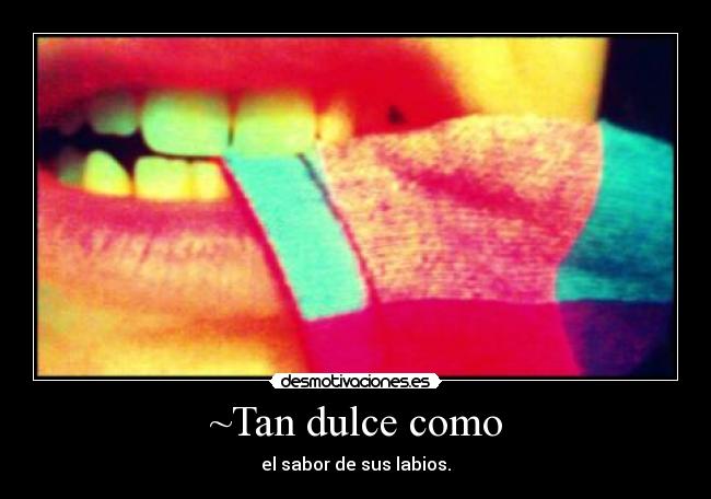 ~Tan dulce como - 