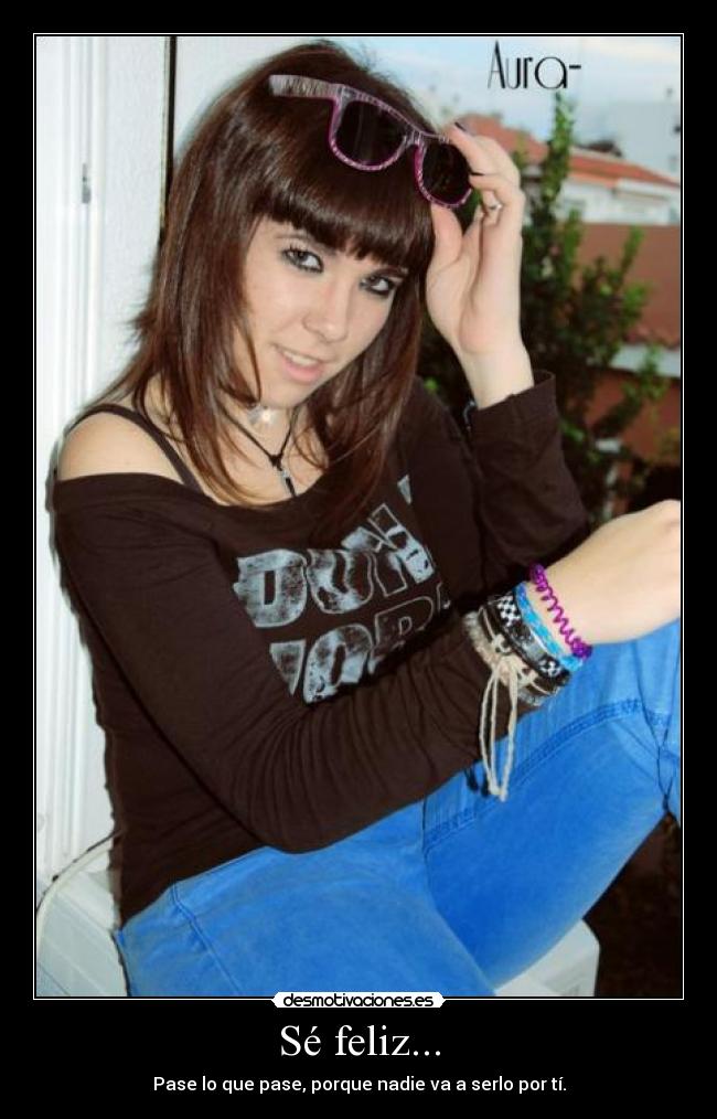 Sé feliz... -