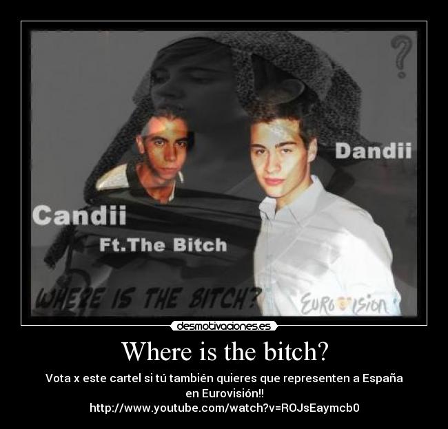 Where is the bitch? -