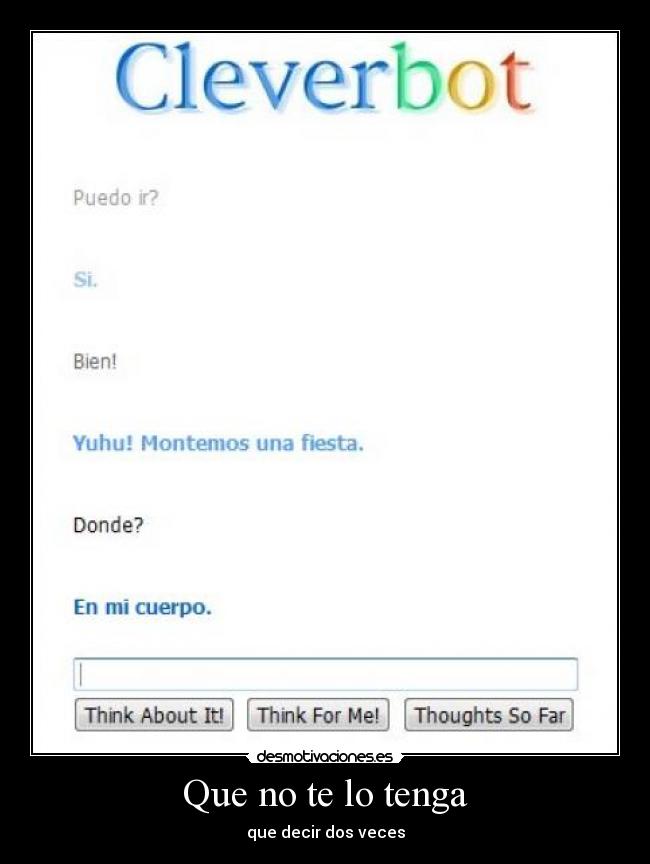 Que no te lo tenga - que decir dos veces