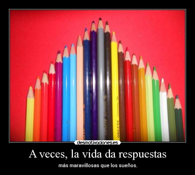 A veces, la vida da respuestas - más maravillosas que los sueños.