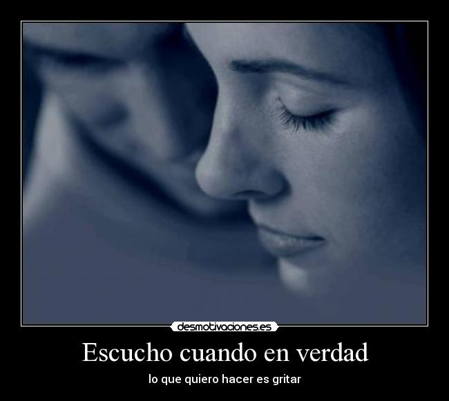 Escucho cuando en verdad -