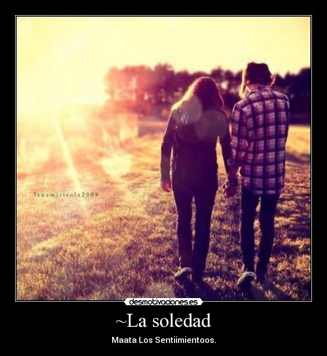 ~La soledad - Maata Los Sentiimientoos.
