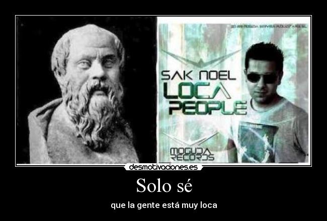 Solo sé - que la gente está muy loca