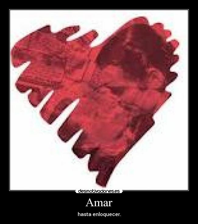 Amar - hasta enloquecer.