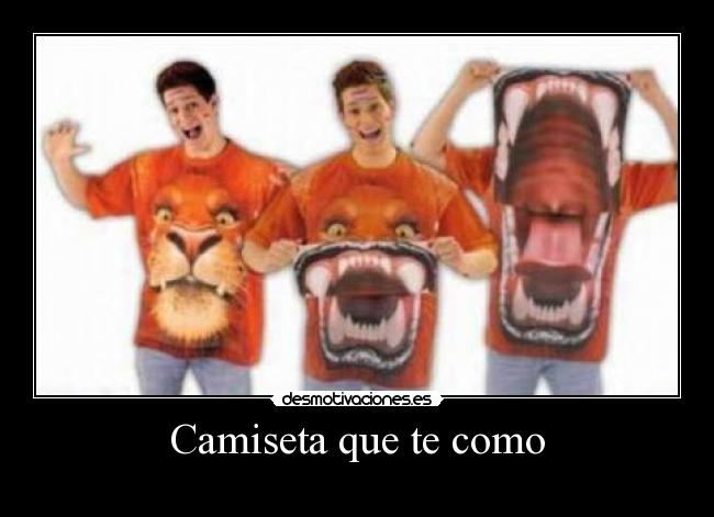 Camiseta que te como - 