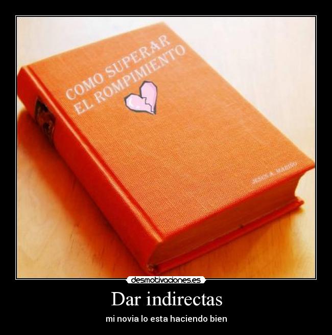 Dar indirectas - mi novia lo esta haciendo bien
