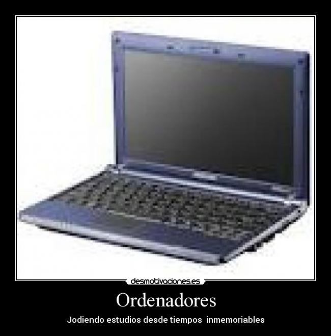Ordenadores - Jodiendo estudios desde tiempos inmemoriables