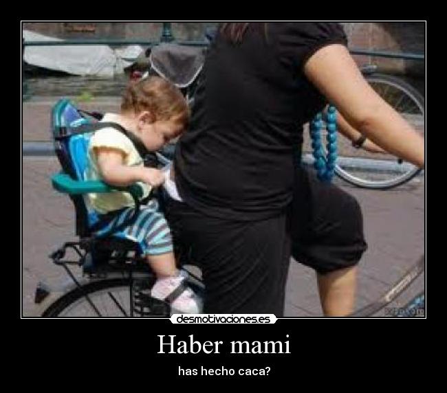 Haber mami - has hecho caca?