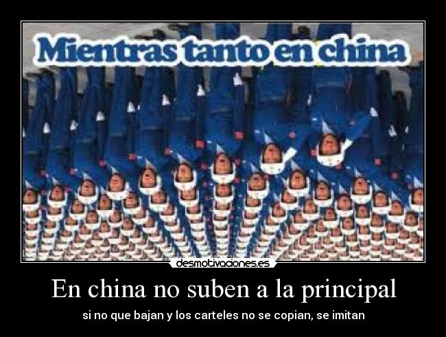En china no suben a la principal - si no que bajan y los carteles no se copian, se imitan