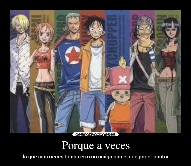 Porque a veces - lo que más necesitamos es a un amigo con el que poder contar