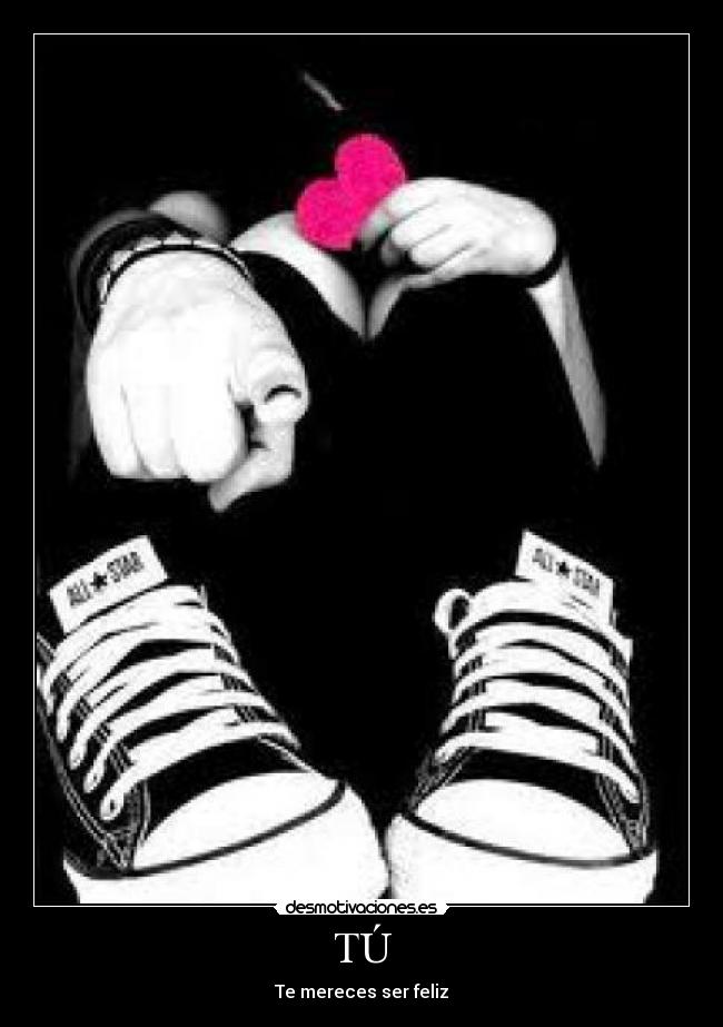 TÚ - Te mereces ser feliz
