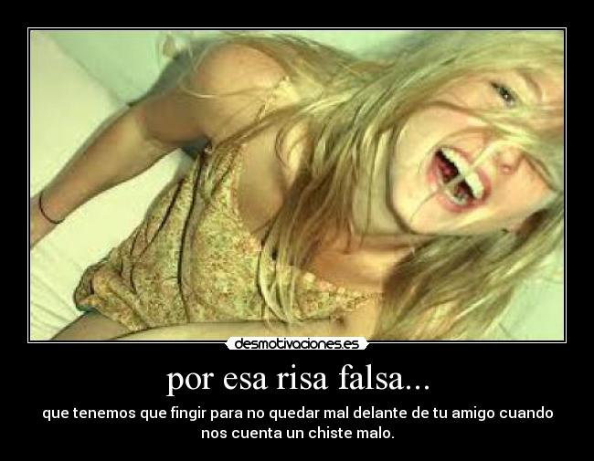 por esa risa falsa... - 