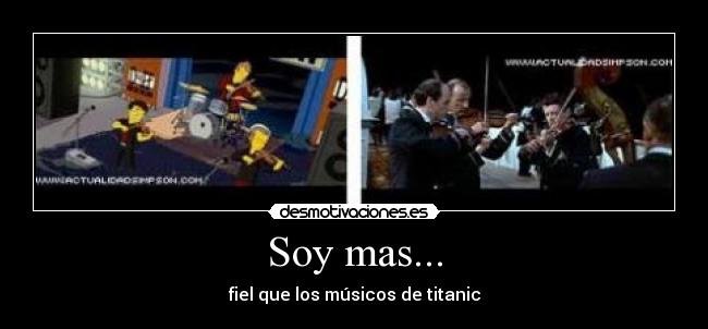 Soy mas... - fiel que los músicos de titanic