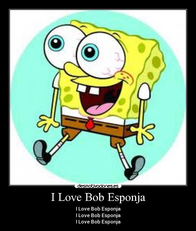 I Love Bob Esponja - I Love Bob Esponja
I Love Bob Esponja
I Love Bob Esponja