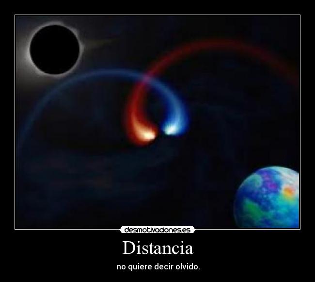 Distancia - no quiere decir olvido.