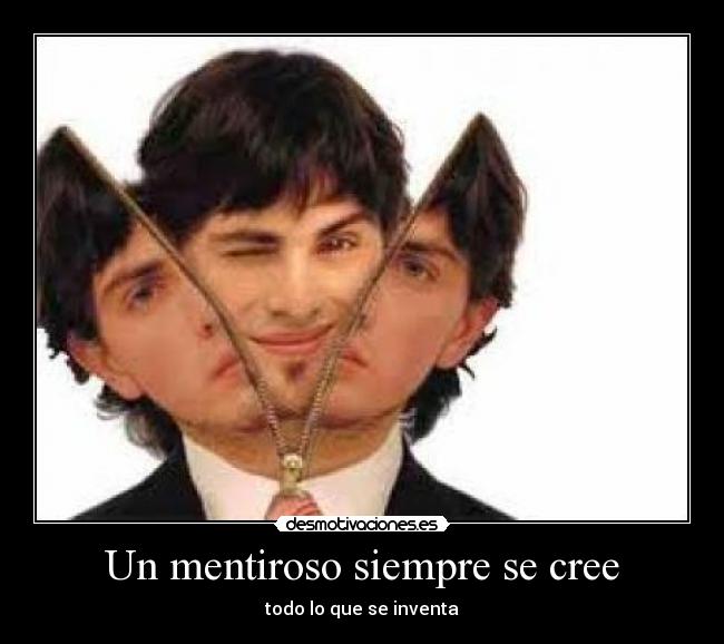 Un mentiroso siempre se cree -