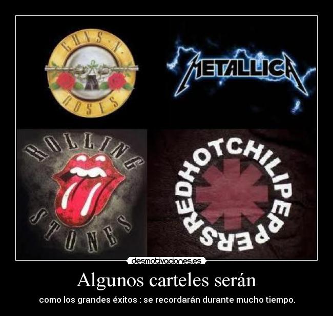 Algunos carteles serán - como los grandes éxitos : se recordarán durante mucho tiempo.