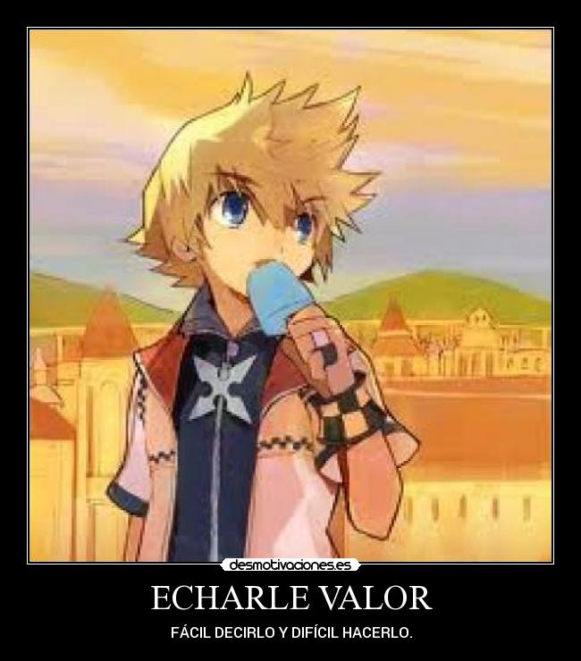 ECHARLE VALOR - FÁCIL DECIRLO Y DIFÍCIL HACERLO.