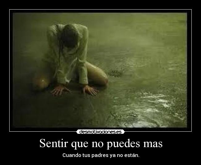 Sentir que no puedes mas - Cuando tus padres ya no están.