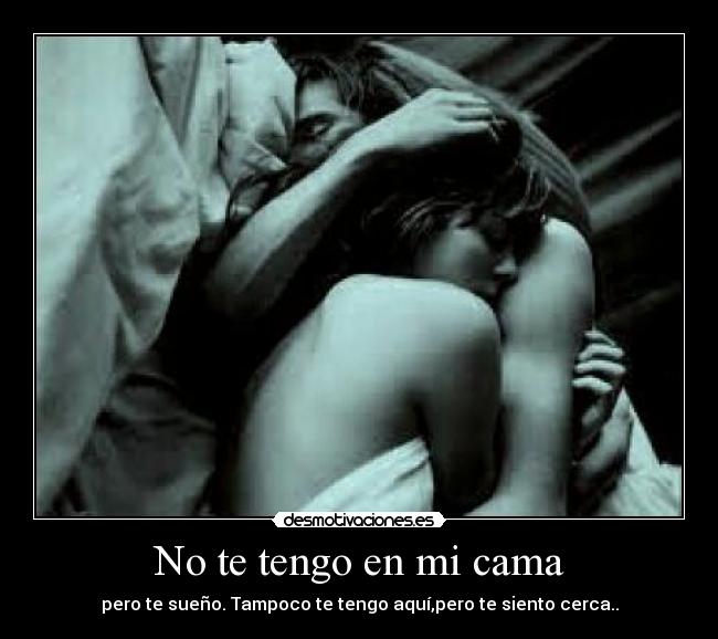 No te tengo en mi cama - 