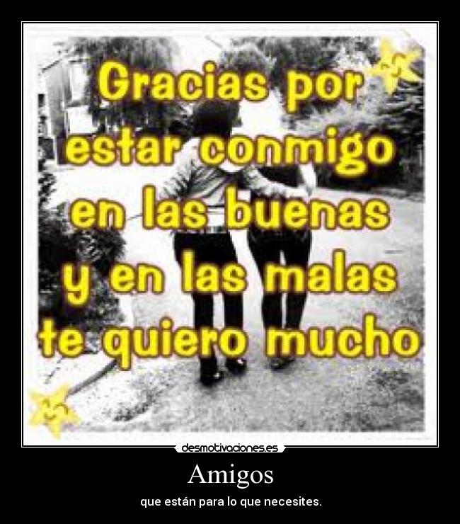 Amigos - que están para lo que necesites.
