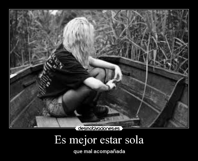 Es mejor estar sola - que mal acompañada