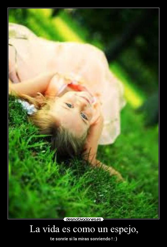 La vida es como un espejo, -