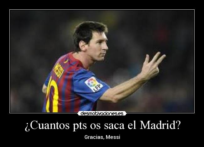 ¿Cuantos pts os saca el Madrid? -