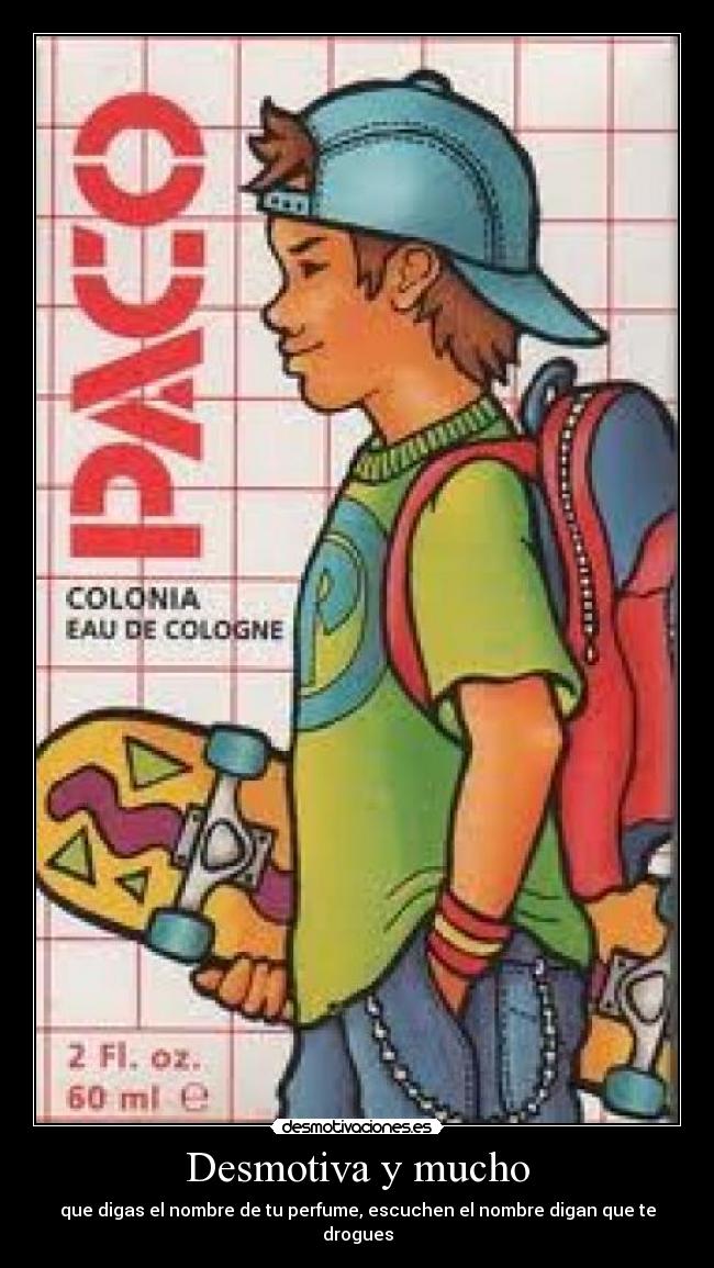 Desmotiva y mucho - que digas el nombre de tu perfume, escuchen el nombre digan que te drogues