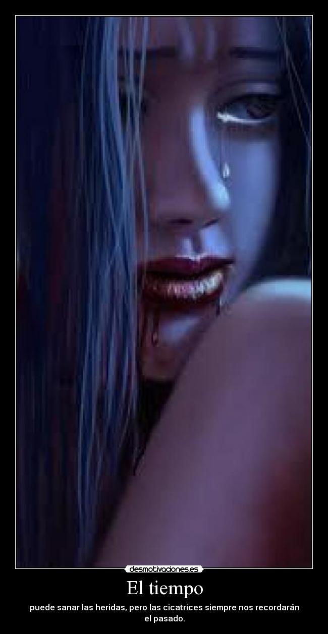 El tiempo - puede sanar las heridas, pero las cicatrices siempre nos recordarán el pasado.