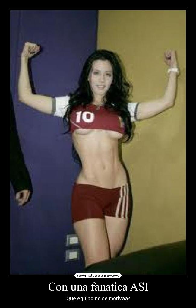 Con una fanatica ASI - Que equipo no se motivaa?