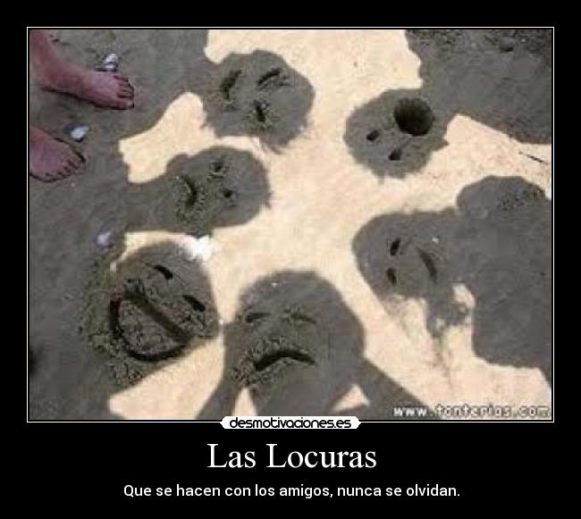 Las Locuras - Que se hacen con los amigos, nunca se olvidan.