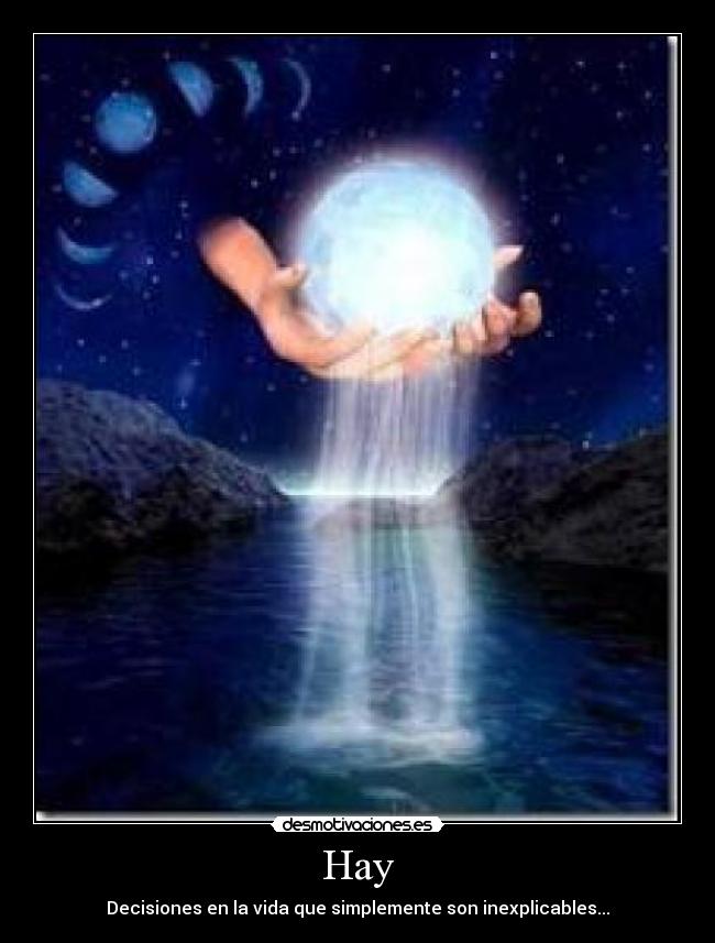 Hay - Decisiones en la vida que simplemente son inexplicables...