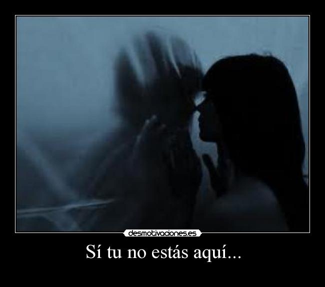 Sí tu no estás aquí... - 