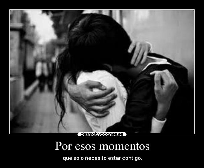Por esos momentos -