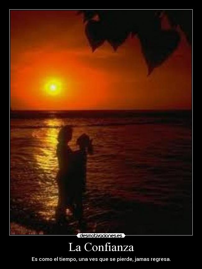 La Confianza - Es como el tiempo, una ves que se pierde, jamas regresa.