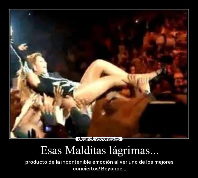 Esas Malditas lágrimas... - producto de la incontenible emoción al ver uno de los mejores conciertos! Beyoncé...