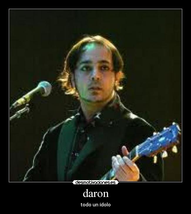 daron - todo un ídolo