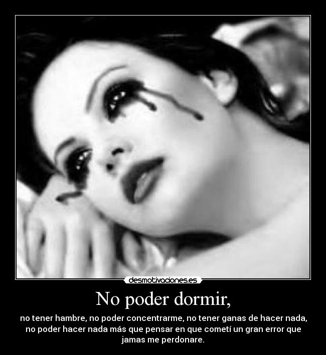 No poder dormir, -