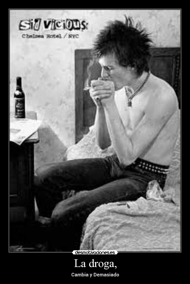 La droga, - Cambia y Demasiado