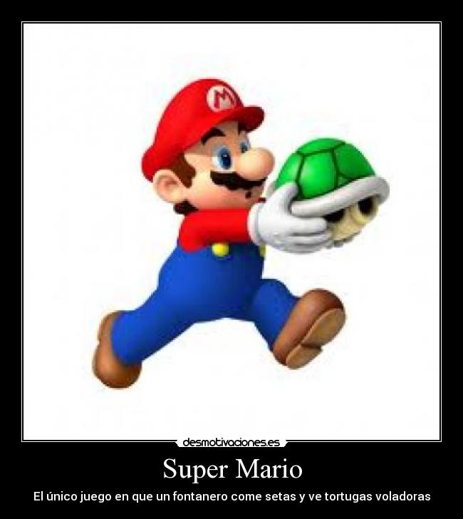Super Mario - El único juego en que un fontanero come setas y ve tortugas voladoras