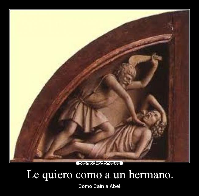 Le quiero como a un hermano. -