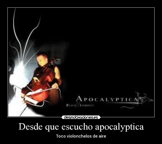 Desde que escucho apocalyptica - 
