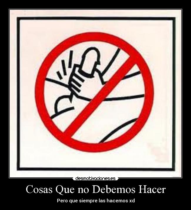 Cosas Que no Debemos Hacer - 