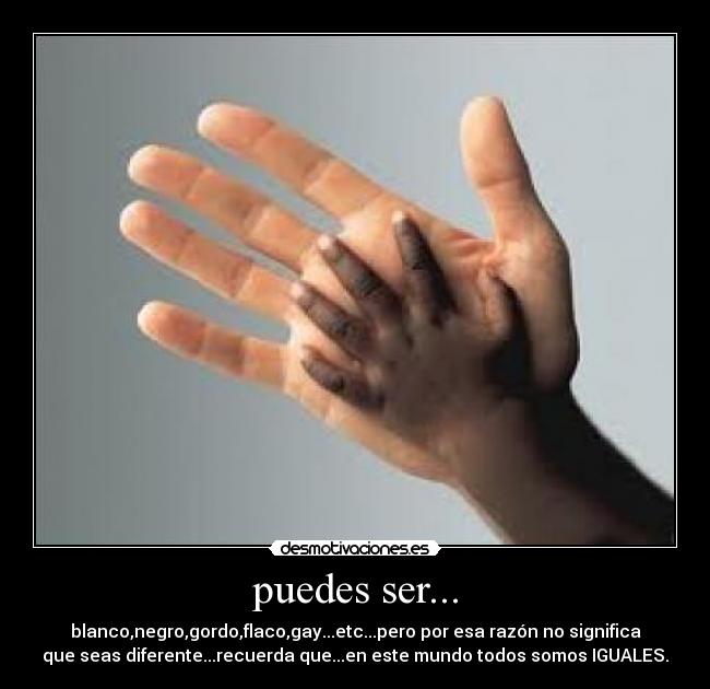 puedes ser... -
