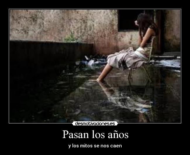 Pasan los años - y los mitos se nos caen