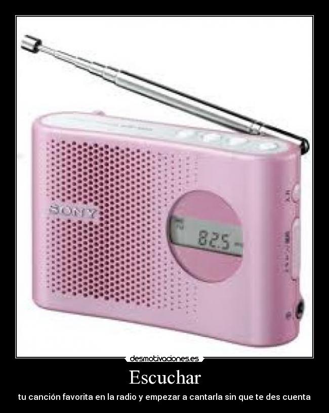 Escuchar - tu canción favorita en la radio y empezar a cantarla sin que te des cuenta