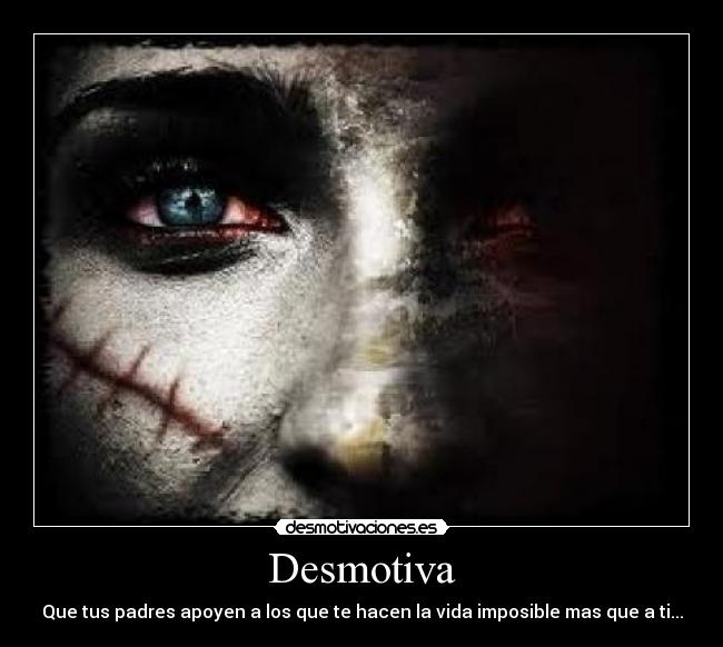 Desmotiva - Que tus padres apoyen a los que te hacen la vida imposible mas que a ti...